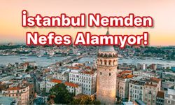 Şişli, Beşiktaş ve Beyoğlu’nda nem oranı %99!